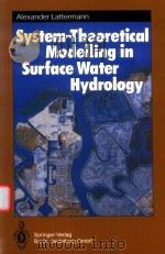 SYSTEM-THEORETICAL MODELLING IN SURFACE WATER HYDROLOGY   1991  PDF电子版封面  9783642838217  ALEXANDER LATTERMANN 