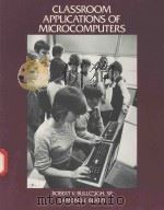 CLASSROOM APPLICATIONS OF MICROCOMPUTERS   1987  PDF电子版封面  9780675205252  ROBERT V.BULLOUGH 