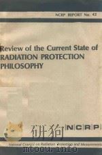 REVIEW OF THE CURRENT STATE OF RADIATION PROTECTION PHILOSOPHY   1975  PDF电子版封面  0913392251   