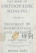 TEXT BOOK OF ORTHOPAEDIC MEDICINE VOLUME II TREATMENT BY MANIPULATION AND MASSAGE   1955  PDF电子版封面    JAMES CYRIAX 