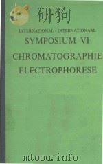 INTERNATIONAL INTERNATIONAAL SYMPOSIUM VI CHROMATOGRAPHIE ELECTROPHORESE   1971  PDF电子版封面    G.LAGRANGE 