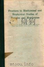 FRONTIERS IN BIOCHEMICAL AND BIOPHYSICAL STUDIES OF PROTEINS AND MEMBRANES   1983  PDF电子版封面  0444008225  THE YUNG LIU 