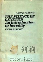 THE SCIENCE OF GENETICS AN INTRODUCTION TO HEREDITY FIFTH EDITION   1983  PDF电子版封面  0023171200  GEORGE W.BURNS 
