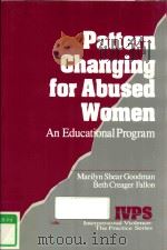 PATTERN CHANGING FOR ABUSED WOMEN AN EDUCATIONAL PROGRAM   1995  PDF电子版封面  9781412940016  RICHARD J.GELLES 