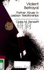 VIOLENT BETRAYAL PARTNER ABUSE IN LESBIAN RELATIONSHIPS   1992  PDF电子版封面  0803938896  CLAIRE M.RENZETTI 