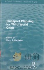 TRANSPORT PLANNING FOR THIRD WORLD CITIES   1990  PDF电子版封面  9780415837552  HARRY T.DIMITRIOU 