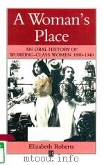 A WOMAN'S PLACE AN ORAL HISTORY OF WORKING-CLASS WOMEN 1890-1940   1984  PDF电子版封面  0631147543   