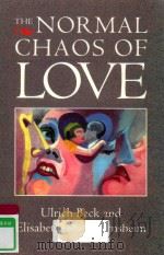 THE NORMAL CHAOS OF LOVE ULRICH BECK AND ELISABETH BECK-GERNSHEIM   1995  PDF电子版封面  9780745613826  MARK RITTER AND JANE WIEBEL 