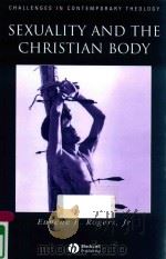 SEXUALITY AND THE CHRISTIAN BODY THEIR WAY INTO THE TRIUNE GOD   1999  PDF电子版封面  9780631210702   