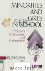 MINORITIES AND GIRLS IN SCHOOL EFFECTS ON ACHIEVEMENT AND PERSORMANCE   1997  PDF电子版封面  0761908293  DAVID JOHNSON 