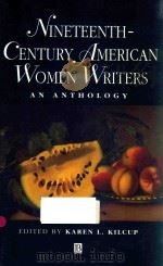 NINETEENTH-CENTURY AMERICAN WOMEN WRITERS AN ANTHOLOGY   1997  PDF电子版封面  9780631199861  KAREN L.KILCUP 