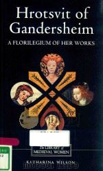 HROTSVIT OF GANDERSHEIM:A FLORILEGIUM OF HER WORKS   1998  PDF电子版封面  0859914895   