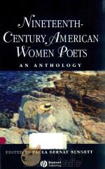 NINETEENTH-CENTURY AMERICAN WOMEN POETS AN ANTHOLOGY   1998  PDF电子版封面  9780631203995  PAULA BERNAT BENNETT 
