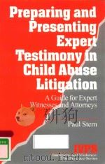 PREPARING AND PRESENTING EXPERT TESTMONY IN CHILD ABUSE LITIGATION A GUIDE FOR EXPERT WITNESSES AND   1997  PDF电子版封面  0761900139  PAUL STERN 