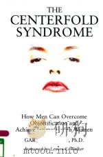 THE CENTERFOLD SYNDROME HOW MEN CAN OVERCOME OBJECTIFICATION AND ACHIEVE INTIMACY WITH WOMEN   1995  PDF电子版封面  0787901040  GARY R.BROOKS 