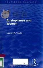ARISTOPHANES AND WOMEN   1993  PDF电子版封面  9781138018549  LAUREN K.TAAFFE 