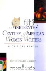 NINETEENTH%CENTURY AMERICAN WOMEN WRITERS:A CRITICAL READER   1998  PDF电子版封面  0631200541  KAREN L.KILCUP 