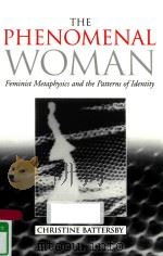 THE PHENOMENAL WOMAN FEMINIST METAPHYSICS AND THE PATTERNS OF IDENTITY   1998  PDF电子版封面  9780745615554  CHRISTINE BATTERSBY 