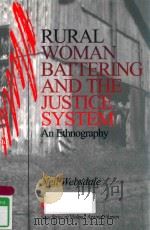 RURL WOMAN BATTERING AND THE USTICE SYSTEMS AN ETHNOGRAPHY   1998  PDF电子版封面  0761908528  NEIL NWBSDALE 