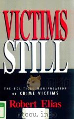 VICTIME STILL THE POLITICAL MANIPULATION OF CRIME VICTIMS   1993  PDF电子版封面  0803950535  ROBERT ELIAS 