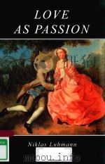LOVE AS PASSION THE CODIFICATION OF INTIMACY   1986  PDF电子版封面  9780745600789  NIKLAS LUHANN 