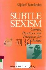 SUBTLE SEXISM CURRENT PRACTICES AND PROSPECTS FOR CHANGE   1997  PDF电子版封面  0761903860  NOJOLE V.BENOKRAITIS 