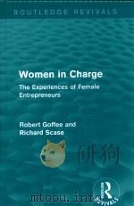 WOMEN IN CHARGE THE EXPERIENCES OF FEMALE ENTREPRENEURS   1985  PDF电子版封面  9781138898103  ROBERT GOFFEE AND RICHARD SCAS 