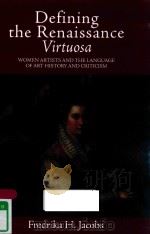 DEFINING THE RENAISSANCE VIRTUOSA WOMEN ARTISTS AND THE LANGUAGE OF ART HISTORY AND CRITICISM   1997  PDF电子版封面  9780521664967  FREDRIKA H.JACOBS 