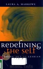 REDEFINING THE SELF COMING OUT AS LESBIAN   1996  PDF电子版封面  9780745611297  LAURA A.MARKOWE 