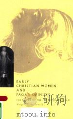 EARLY CHRISTIAN WOMEN AND PAGAN OPINION THE POWER OF THE HYSTERICAL WOMAN   1996  PDF电子版封面  0521567289  MARGARET Y.MACDONALD 