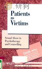 PATIENTS AS VICTIMS SEXUAL ABUSE IN PSYCHOTHERAPY AND COUNSELLING   1994  PDF电子版封面  0471943983  DEREK JEHU 