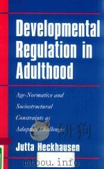 DEVELOPMENTAL REGULATION IN ADULTHOOD AGE-NORMATIVE AND SOCIOSTRUCTURAL CONSTRAINTS AS ADAPTIVE CHAL   1999  PDF电子版封面  0521027136  JUTTA HECHAUSEN 