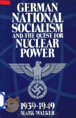 German National Socialism and the Quest for Nuclear Power 1939-1949   1989  PDF电子版封面  0521438047  Mark Walker 