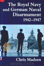 The Royal Navy and German Naval Disarmament 1942-1947   1998  PDF电子版封面  0714643734  Chris Madsen 