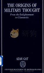 The Origins Military Thought From the Enlightenment to Clausewitz   1989  PDF电子版封面  9780198202578  AZAR GAT 