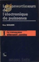 Les convertisseurs de l'electronique de puissance (Volume 1)   1984  PDF电子版封面    Guy Seguier 