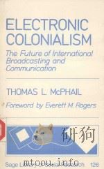 ELECTRONIC COLONIALISM THE FUTURE OF INTERNATIONAL BROADCASTING AND COMMUNICATION   1981  PDF电子版封面  0803914962   