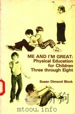 ME AND I'M GREAT PHYSICAL EDUCATION FOR CHILDREN THREE THROUGH EIGHT（1977 PDF版）