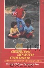GROWING UP WITH CHILDREN AN INTRODUCTION TO WORKING WITH YOUNG CHILDREN   1987  PDF电子版封面  003000327X   