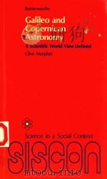 GALILEO AND COPERNICAN ASTRONOMY A SCIENTIFIC WORLD VIEW DEFINED   1977  PDF电子版封面  0408713038  CLIVE MORPHET 