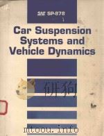 CAR SUSPENSION SYSTEMS AND VEHICLE DYNAMICS SP-878   1991  PDF电子版封面  1560911700   