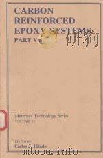CARBON REINFORCED EPOXY SYSTEMS PART V MATERIALS TECHNOLOGY SERIES VOLUME 13（1984 PDF版）