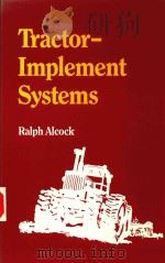 TRACTOR-IMPLEMENT SYSTEMS   1986  PDF电子版封面  0870555227  RALPH ALCOCK 
