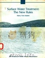 SURFACE WATER TREATMENT:THE NEW RULES HARRY VON HUBEN   1991  PDF电子版封面  0898675367   
