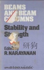BEAMS AND BEAM COLUMNS STABILITY AND STRENGTH   1983  PDF电子版封面  0853342059  R.NARAYANAN 
