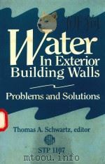 WATER IN EXTERIOR BUILDING WALLS:PROBLEMS AND SOLUTIONS   1991  PDF电子版封面  0803114095  THOMAS A.SCHWARTZ 