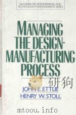 MANAGING THE DESIGN-MANUFACTURING PROCESS   1990  PDF电子版封面  007019713X  JOHN E.ETTLIE 