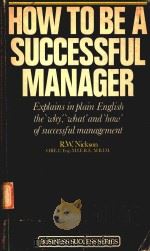 HOW TOBE A SUCCESSFUL MANAGER   1978  PDF电子版封面  0722506023  R.W.NICKSON 