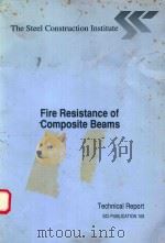 THE STEEL CONSTRUCTION INSTITUTE FIRE RESISTANCE OF COMPOSITE BEAMS   1991  PDF电子版封面  1870004604   