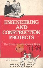 ENGINEERING AND CONSTRUCTION PROJECTS THE EMERGING MANAGEMENT ROLES   1982  PDF电子版封面  0872622991  DALE R.KERN 